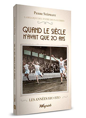 La Belgique de l'entre-deux-guerres. Vol. 2. Quand le siècle n'avait que 20 ans : les années 1920-19