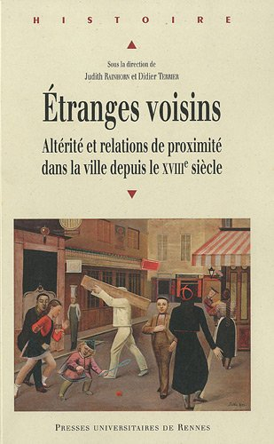 Etranges voisins : altérité et relations de proximité dans la ville depuis le XVIIIe siècle