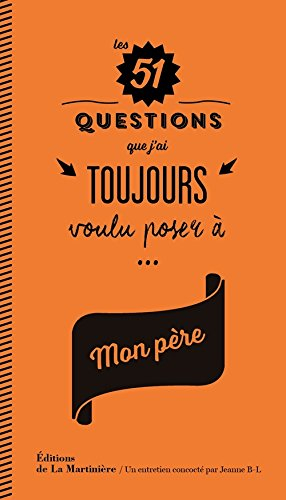 Les 51 questions que j'ai toujours voulu poser à... mon père