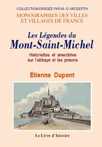 les légendes du mont-saint-michel : historiettes et anecdotes sur l'abbaye et les prisons