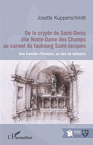 De la crypte de Saint-Denis dite Notre-Dame des Champs au Carmel du faubourg Saint-Jacques : une tra