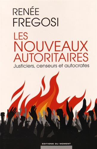 Les nouveaux autoritaires : justiciers, censeurs et autocrates