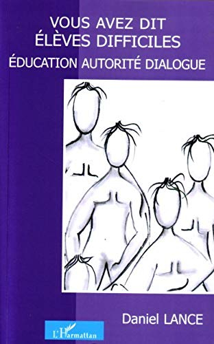 Vous avez dit élèves difficiles ? : éducation, autorité, dialogue