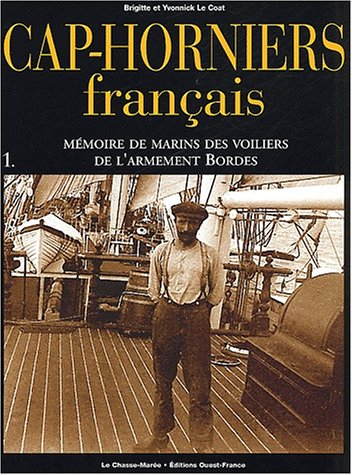 Cap-horniers français. Vol. 1. Mémoire de marins des voiliers de l'armement Bordes