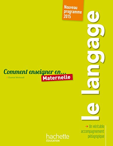 Comment enseigner en... maternelle : le langage : nouveau programme 2015