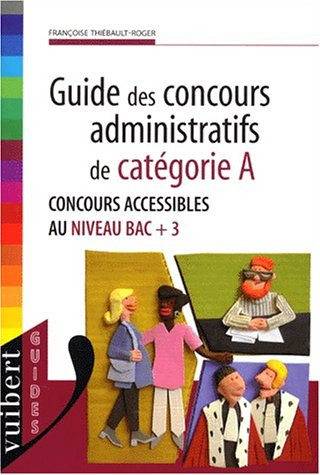 Guide des concours administratifs de catégorie A : concours accessibles au niveau bac + 3