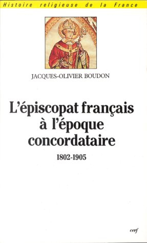 L'épiscopat français à l'époque concordataire, 1802-1905 : origines, formation, nomination