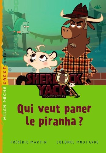 Sherlock Yack, zoo-détective. Qui veut paner le piranha ?