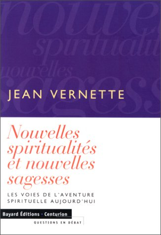Nouvelles spiritualités et nouvelles sagesses : les voies de l'aventure spirituelle aujourd'hui