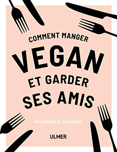 Comment manger végan et garder ses amis : recettes & conseils