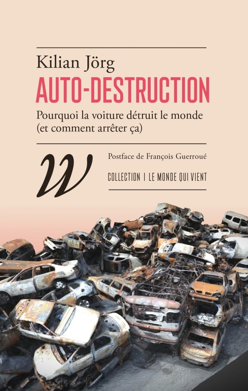 Auto-destruction : pourquoi la voiture détruit le monde (et comment arrêter ça)