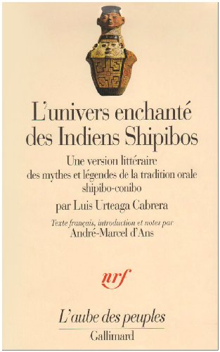 L'univers enchanté des Indiens Shipibos : une version littéraire des mythes et légendes de la tradit