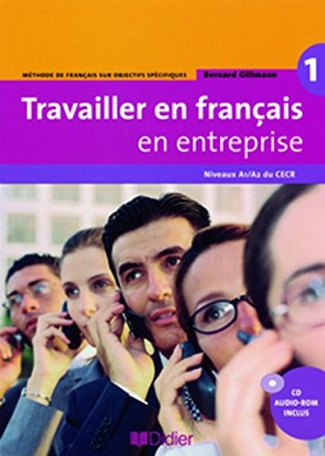 Travailler en français en entreprise 1, niveau A1-A2 du CECR : méthode de français sur objectifs spé