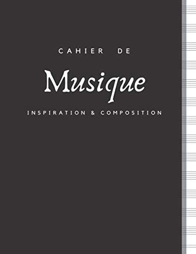 Cahier de Musique INSPIRATION & COMPOSITION: Grand Format | 100 Pages | PAPIER BLANC avec 13 Portées