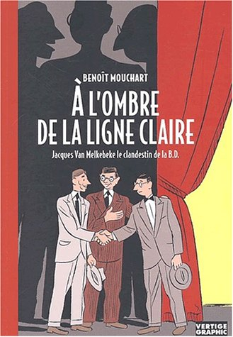 A l'ombre de la ligne claire : Jacques Van Melkebeke, le clandestin de la B.D.
