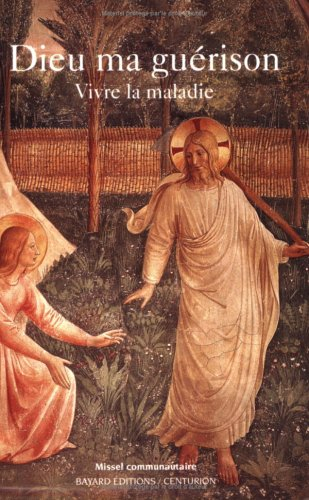 Dieu ma guérison : vivre la maladie