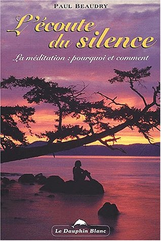 L'Écoute du silence : comment et pourquoi méditer