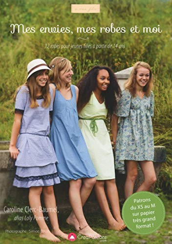 Mes envies, mes robes et moi : 12 robes pour jeunes filles à partir de 14 ans : patrons du XS au M s