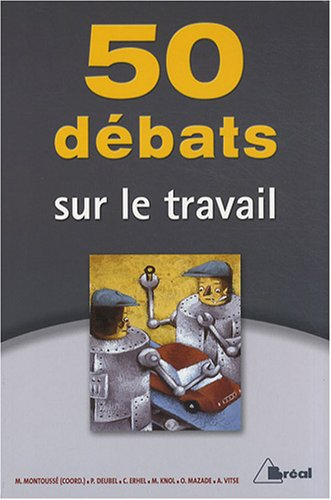 50 débats sur le travail : classes préparatoires aux grandes écoles commerciales 1er cycle universit