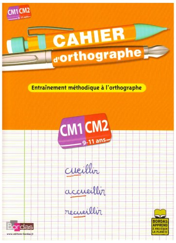 Cahier d'orthographe, cours moyen, CM1-CM2, 9-11 ans : entraînement méthodique à l'orthographe
