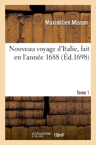 Nouveau voyage d'Italie, fait en l'année 1688. Tome 1: , avec un mémoire contenant des avis utiles à