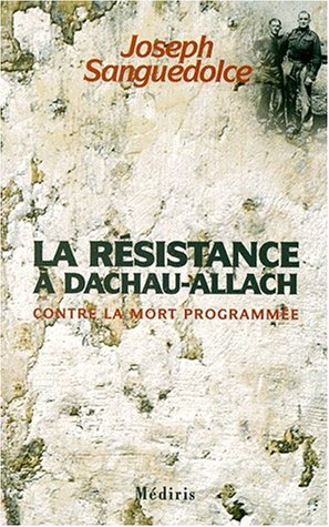 la resistance a dachau-allach. contre la mort programmée