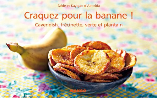 Craquez pour la banane ! : cavendish, frécinette, verte et plantain