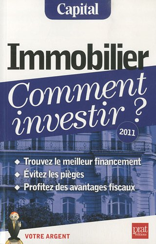 Immobilier, comment investir ? : trouvez les bons financements, évitez les pièges, profitez des avan