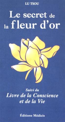 Le secret de la fleur d'or. Livre de la conscience et de la vie