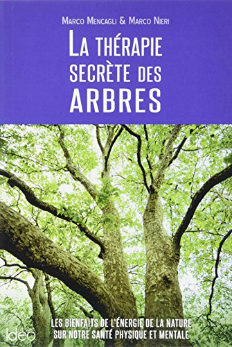 La thérapie secrète des arbres : les bienfaits de l'énergie de la nature sur notre santé physique et