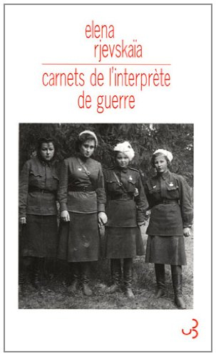 Carnets de l'interprète de guerre : sur la guerre, comme je l'ai vue, de la bataille de Moscou jusqu