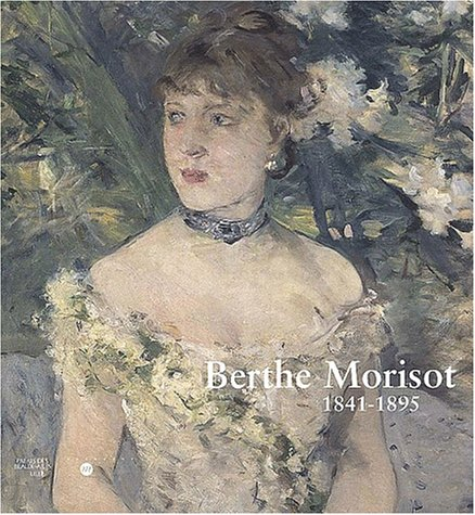 Berthe Morisot, 1841-1895 : exposition, Lille, Palais des beaux-arts, 10 mars-9 juin 2002 ; Martigny
