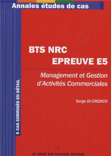 Annales études de cas BTS NRC : épreuve E5 : management et gestion d'activités commerciales