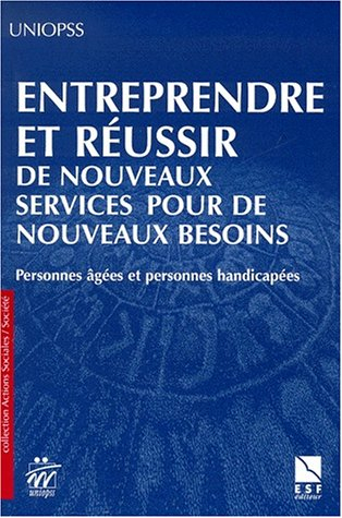 Entreprendre et réussir de nouveaux services pour de nouveaux besoins : personnes âgées et personnes