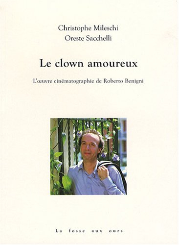 Le clown amoureux : l'oeuvre cinématographique de Roberto Benigni