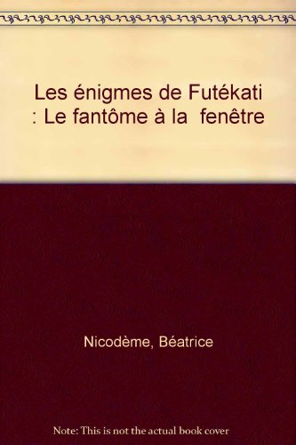les énigmes de futékati : le fantôme à la  fenêtre