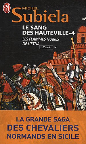 Le sang des Hauteville. Vol. 4. Les flammes noires de l'Etna (1166-1194)