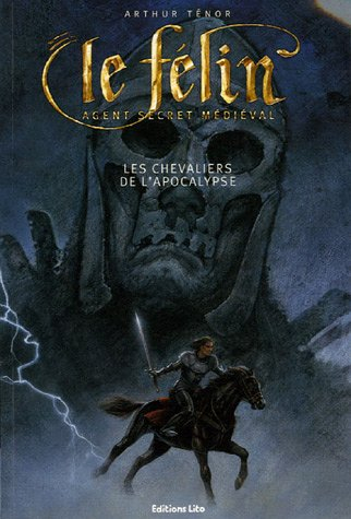 Le Félin : agent secret médiéval. Vol. 2005. Les chevaliers de l'Apocalypse