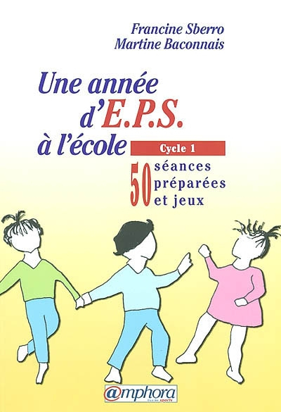 Une année d'EPS à l'école. Vol. 1. Cycle 1 : 50 séances préparées et jeux