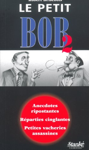 Le petit Bob-2 : anecdotes ripostantes, réparties cinglantes, petites vacheries assassines