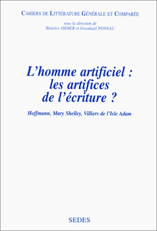 L'homme artificiel : les artifices de l'écriture ? : Hoffmann, Mary Shelley, Villiers de l'Isle Adam