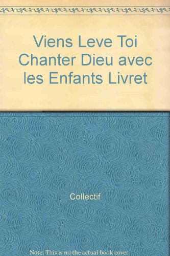 viens leve toi chanter dieu avec les enfants livret