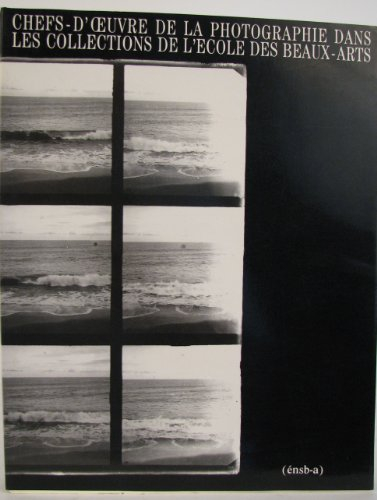 Les Chefs-d'oeuvre de la photographie dans les collections de l'Ecole des beaux-arts