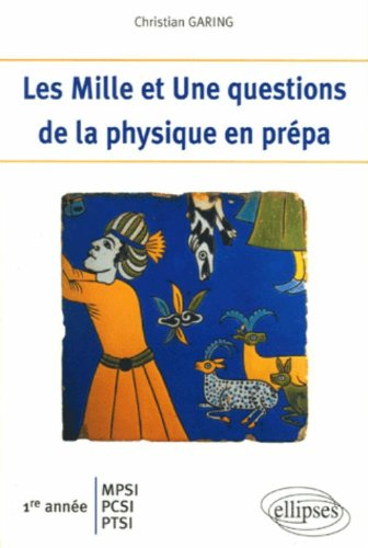 Les mille et une questions de la physique en prépa : 1re année MPSI, PCSI, PTSI