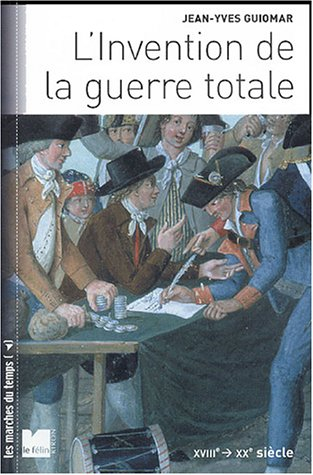 L'invention de la guerre totale : XVIIIe-XXe siècle