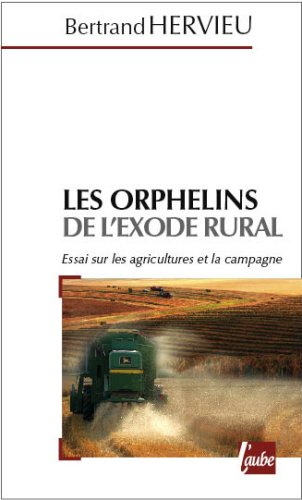 Les orphelins de l'exode rural : essai sur l'agriculture et les campagnes du XXIe siècle