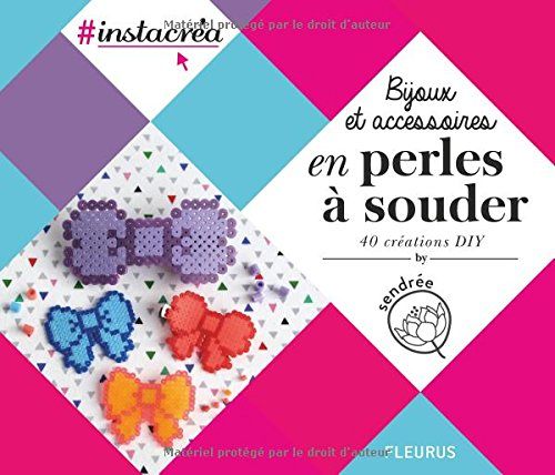 Bijoux et accessoires en perles à souder : 40 créations DIY