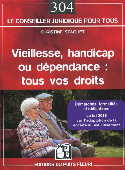 Vieillesse, handicap ou dépendance, tous vos droits : démarches, formalités et obligations : la loi 