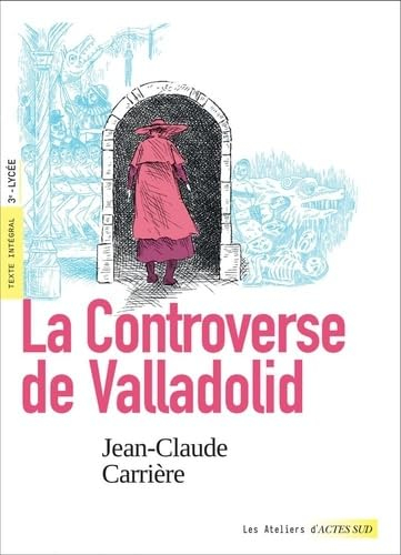 La controverse de Valladolid : texte intégral, 3e, lycée