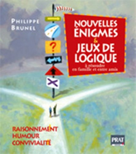 Nouvelles énigmes & jeux de logique : raisonnement, humour, convivialité : à résoudre en famille et 